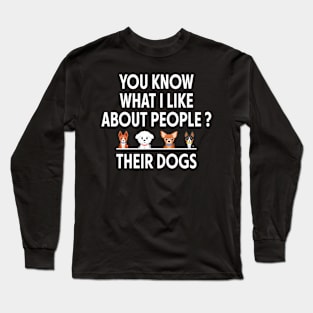 Funny You Know What I Like About People Their Dogs Dog Lover Long Sleeve T-Shirt